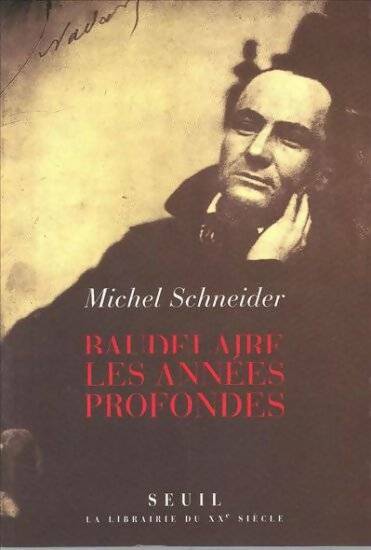 Livrenpoche : Baudelaire. Les années profondes - Michel Schneider - Livre