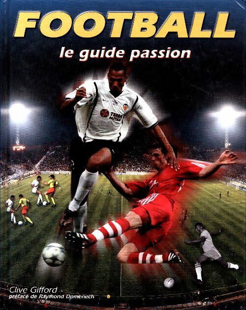 Livrenpoche : Football. Le guide passion - Clive Gifford - Livre