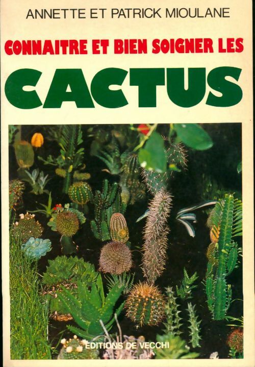 Connaitre et bien soigné les cactus - Annette Mioulane -  De Vecchi GF - Livre