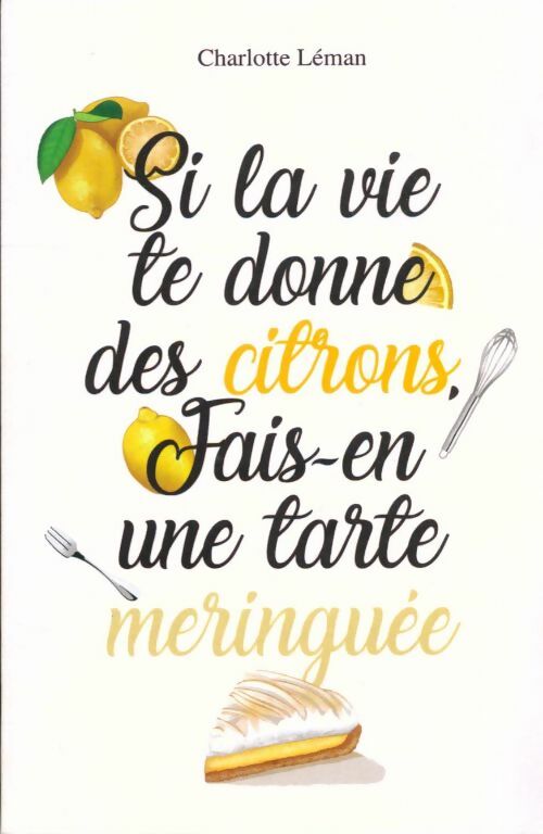 Livrenpoche : Si la vie te donne des citrons, fais-en une tarte meringuée - Charlotte Léman - Livre