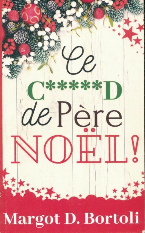 Livrenpoche : Ce c*****d de père noël ! - Margot D. Bortoli - Livre
