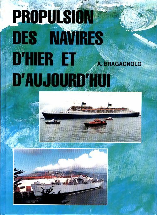 Livrenpoche : Propulsion des navires d'hier et d'aujourd'hui - Aldo Bragagnolo - Livre