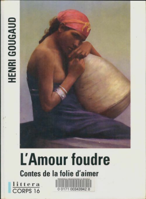Livrenpoche : L'amour foudre : Contes de la folie d'aimer - Henri Gougaud - Livre
