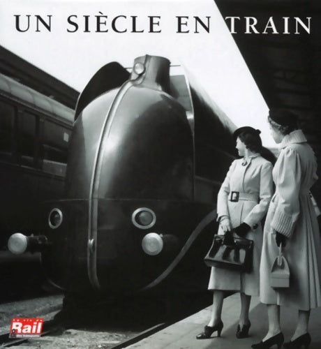 Livrenpoche : Un siècle en train - La Vie Du Rail - Livre
