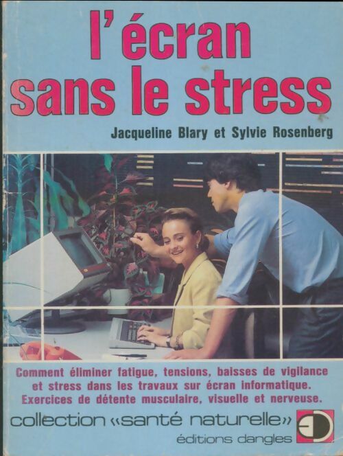 Livrenpoche : L'ecran sans le stress : Comment éliminer fatigue tensions baisses de vigilance et stress dans les travaux sur écran informatique exercices de détente musculaire visuelle et nerveuse - Rosenberg - Livre
