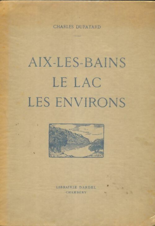 Livrenpoche : Aix-les-Bains : Le lac, les environs - Charles Dufayard - Livre