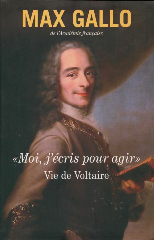 Livrenpoche : Moi, j'écris pour agir. Vie de Voltaire - Max Gallo - Livre
