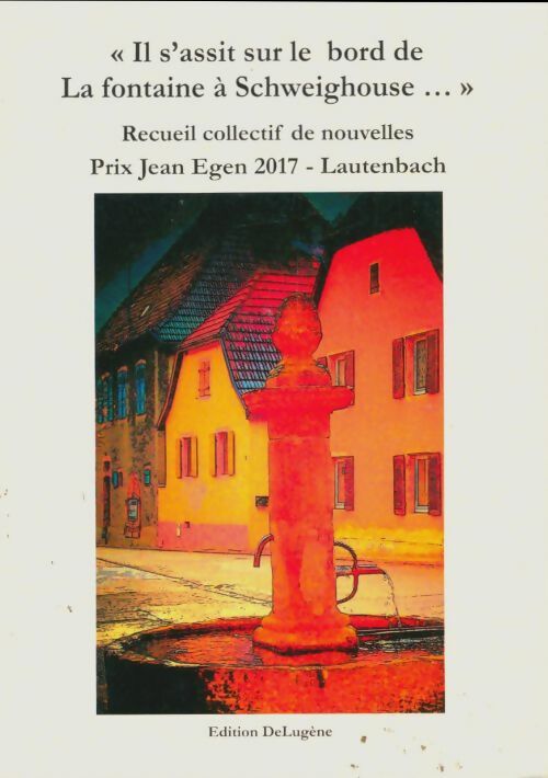 Livrenpoche : Il s'assit sur le bord de la fontaine à Schweighouse - Collectif - Livre