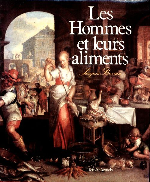 Livrenpoche : Les hommes et leurs aliments - Jacques Barrau - Livre