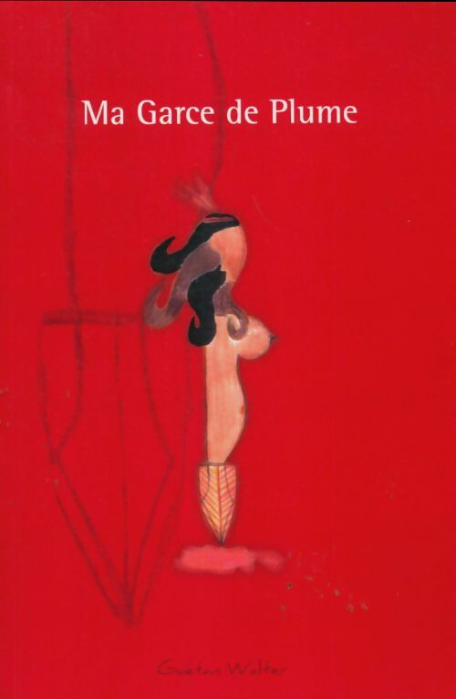 Livrenpoche : Ma garce de plume Tome I - Gaëtan Walter - Livre