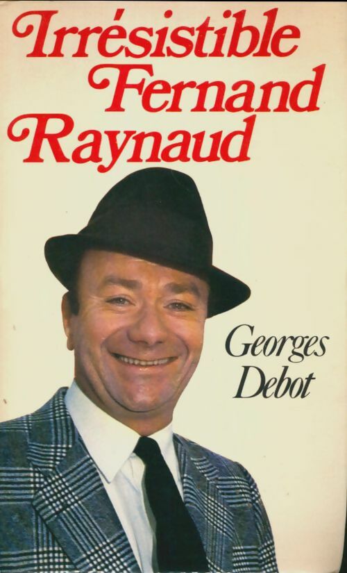 Irrésistible Fernand Raynaud - Georges Debot -  Grancher GF - Livre
