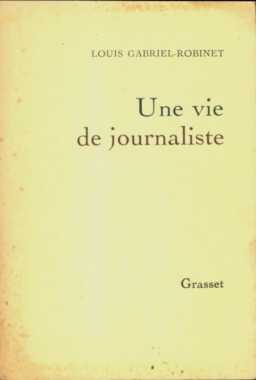 Livrenpoche : Une vie de journaliste - Louis Gabriel-Robinet - Livre