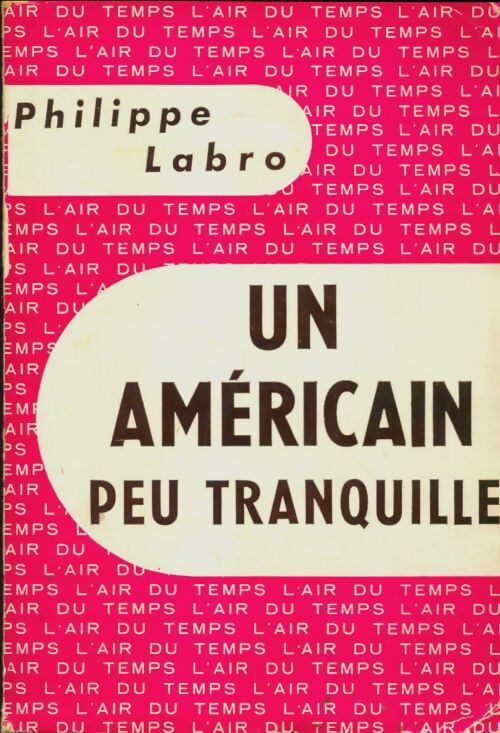 Livrenpoche : Un américain peu tranquille - Philippe Labro - Livre