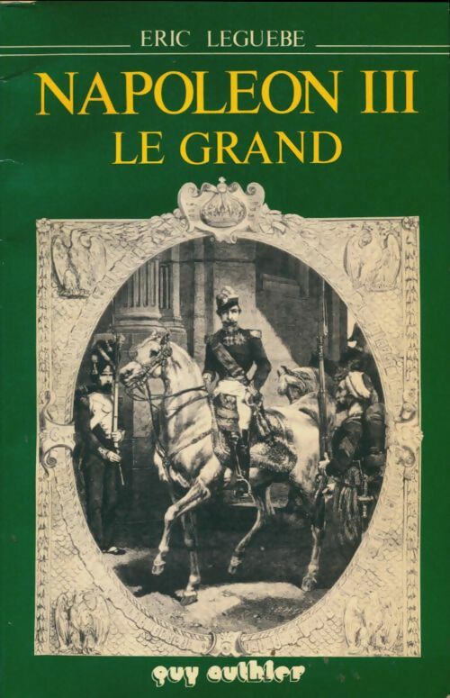 Livrenpoche : Napoléon III le grand - Eric Leguèbe - Livre