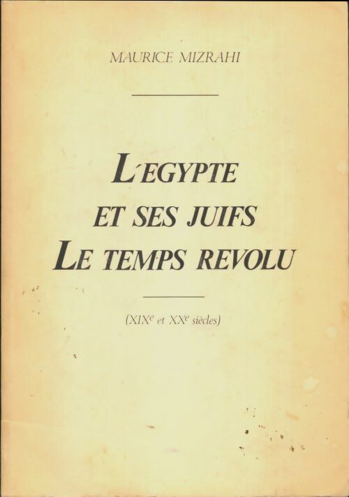 Livrenpoche : L'Egypte et ses juifs, le temps révolu - Maurice Mizrahi - Livre