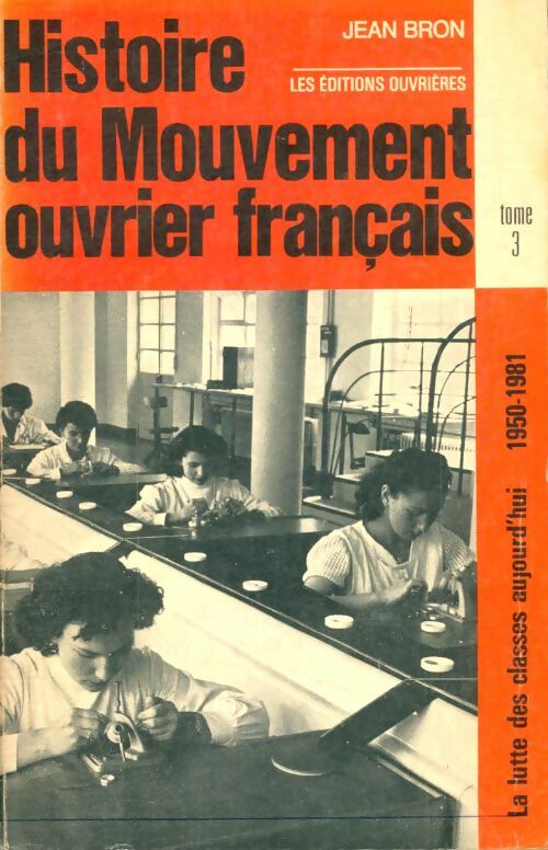 Livrenpoche : Histoire du mouvement ouvrier français Tome III : La lutte des classes d'aujourd'hui 1950-1981 - Jean Bron - Livre