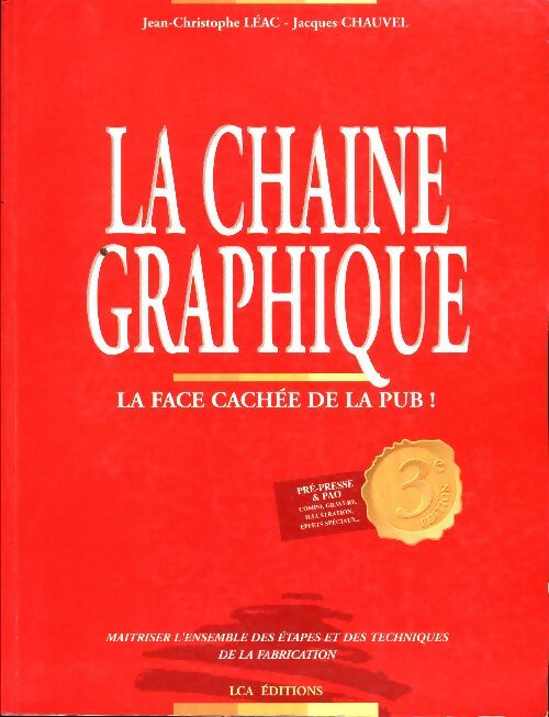 Livrenpoche : La chaîne graphique. La face cachée de la pub ! - Jean-Christophe Léac - Livre