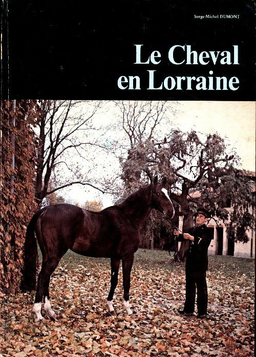 Livrenpoche : Le cheval en Lorraine - Serge-Michel Dumont - Livre