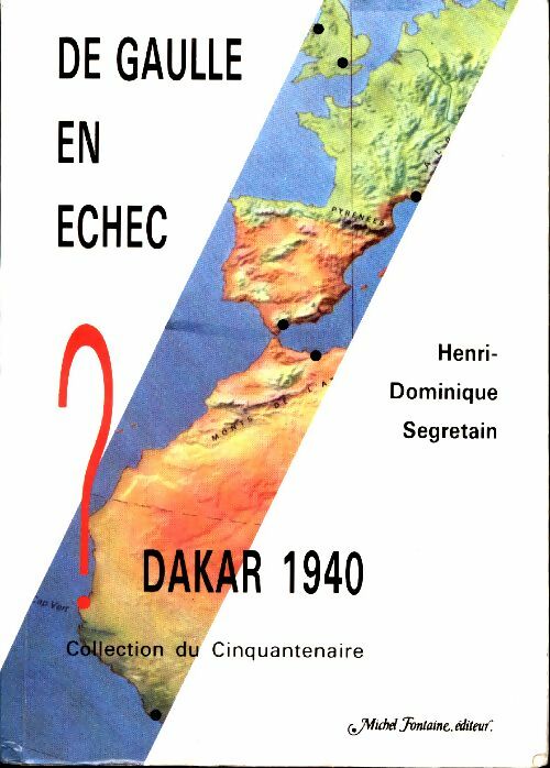 De Gaulle en échec ? Dakar 1940 - Henri-Dominique Segretain -  Fontaine GF - Livre