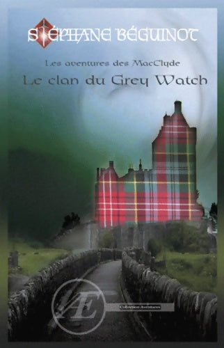 Livrenpoche : Les aventures des macclyde : Le clan du grey watch - Stéphane Béguinot - Livre