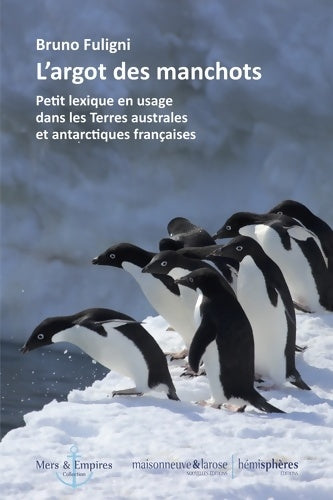 Livrenpoche : L'argot des manchots : Petit lexique en usage dans les terres australes et antarctiques françaises - Bruno Fuligni - Livre
