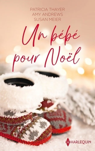 Livrenpoche : Un bébé pour noël : Papa pour noël - un bébé pour les fêtes - le refuge du bonheur - Patricia Thayer - Livre