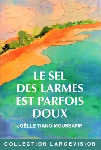 Livrenpoche : Le sel des larmes est parfois doux - Joëlle Tiano-moussafir - Livre
