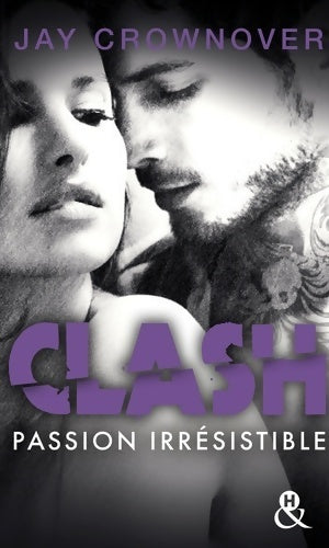 Livrenpoche : Clash : Passion irrésistible (t4): après la série new adult marked men et bad - Jay Crownover - Livre