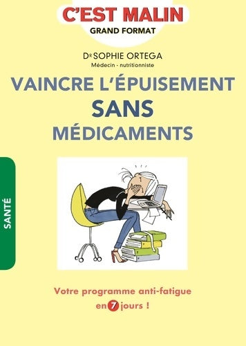 Livrenpoche : Vaincre l'épuisement sans médicaments c'est malin : Votre programme anti-fatigue en 7 jours ! - Sophie Ortega (dr) - Livre