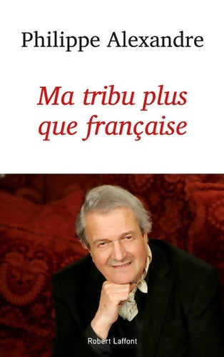 Livrenpoche : Ma tribu plus que française - Philippe Alexandre - Livre