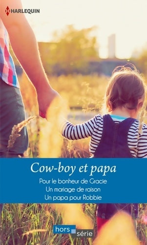 Livrenpoche : Cow-boy et papa : Pour le bonheur de gracie - un mariage de raison - un papa pour robbie - Patricia Thayer - Livre