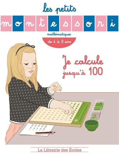Livrenpoche : Les petits montessori :je calcule jusqu'a 100 - D'esclaibes Sylvie - Livre