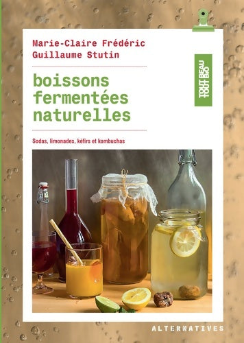 Livrenpoche : Boissons fermentées naturelles : Sodas limonades kéfirs et kombuchas - Guillaume Stutin - Livre