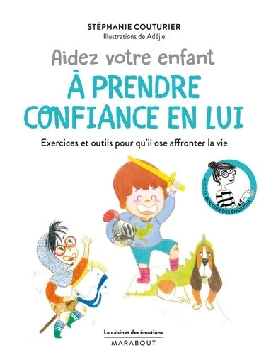 Livrenpoche : Le cabinet des émotions : Aidez votre enfant à prendre confiance en lui: exercices et outils pour qu'il ose affronter la vie - Stéphanie Couturier - Livre