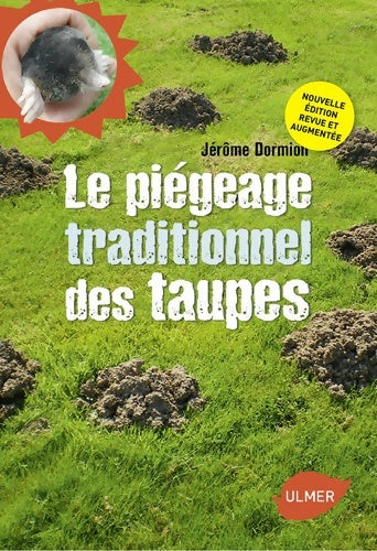 Livrenpoche : Le piégeage traditionnel des taupes. Nouvelle édition revue et augmentée - Jérôme Dormion - Livre