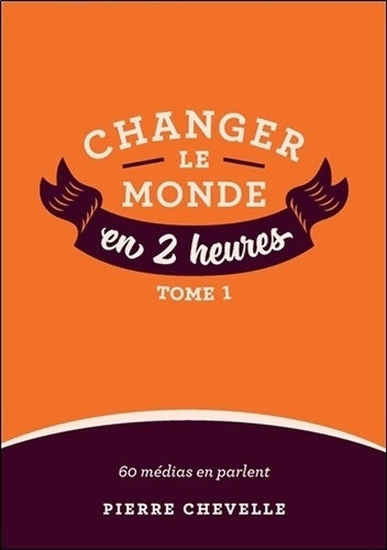 Livrenpoche : Changer le monde en 2 heures Tome I - Pierre Chevelle - Livre