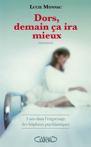 Livrenpoche : Dors demain ça ira mieux. 3 ans dans l'engrenage des hôpitaux psychiatriques - Lucie Monnac - Livre