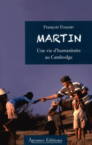 Livrenpoche : Martin : Une vie d'humanitaire au Cambodge - François Foucart - Livre