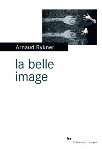 Livrenpoche : La belle image - Arnaud Rykner - Livre