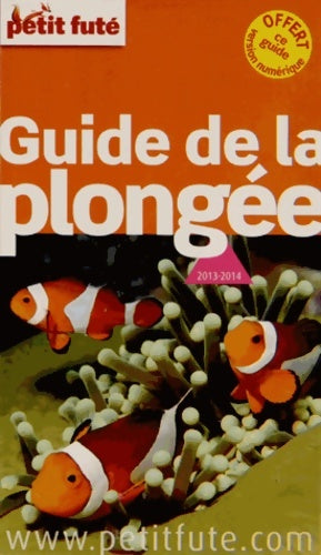 Livrenpoche : Guide de la plongée 2013-2014 petit fute : + ce guide offert en version numérique - Labourdette J. And Alter Auzias D. - Livre