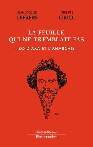 Livrenpoche : La feuille qui ne tremblait pas : Zo d'axa et l'anarchie - Philippe Oriol - Livre