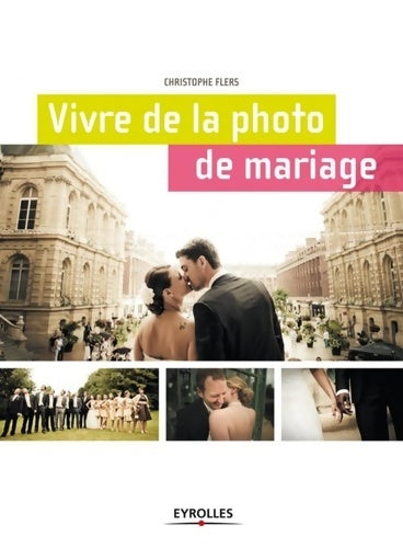 Livrenpoche : Vivre de la photo de mariage - Christophe Flers - Livre