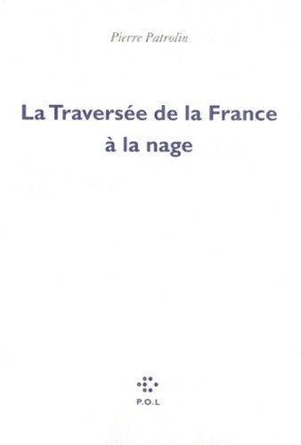 Livrenpoche : La traversée de la France à la nage - Pierre Patrolin - Livre