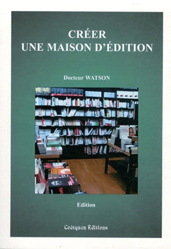 Livrenpoche : Créer une maison d'édition (2e édition) - Docteur Watson - Livre
