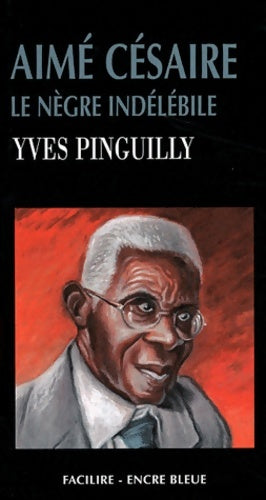 Livrenpoche : Aimé Césaire : Le nègre indélébile - Yves Pinguilly - Livre