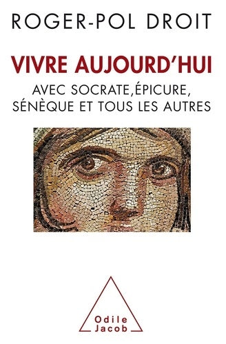 Livrenpoche : Vivre aujourd'hui - avec socrate epicure sénèque et tous les autres - Roger-Pol Droit - Livre
