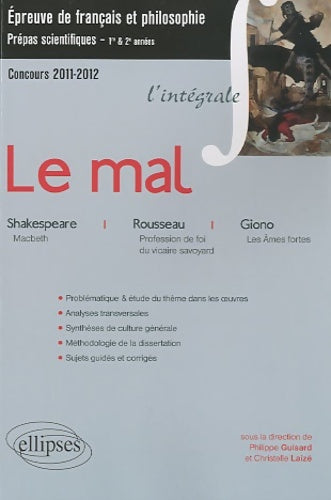 Livrenpoche : L'intégrale le mal (macbeth Shakespeare profession de foi du vicaire savoyard rousseau les Âmes fortes giono) épreuve français et Philosophie. Classes préparatoires scientifiques - Philippe Guisard - Livre