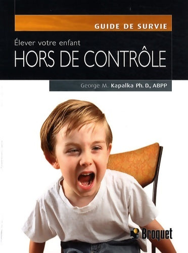 Livrenpoche : élever votre enfant hors de contrôle : Un programme efficace simple à utiliser pour enseigner le contrôle de soi - George M. Kapalka - Livre