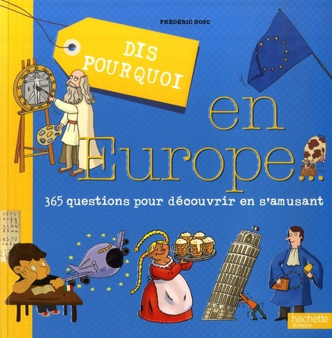 Livrenpoche : Dis pourquoi en europe... : 365 questions pour tout connaître des pays de l'union européenne - Frédéric Bosc - Livre
