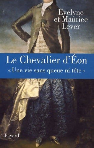 Livrenpoche : Le chevalier d'eon : « une vie sans queue ni tête » - Maurice Lever - Livre